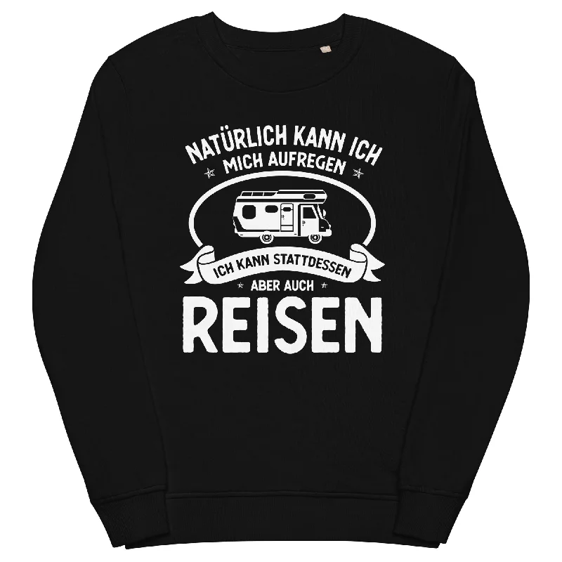 Naturlich Kann Ich Mich Aufregen Ich Kann Stattdessen Aber Auch Reisen - Unisex Premium Organic Sweatshirt Soft Sweatshirts for Women