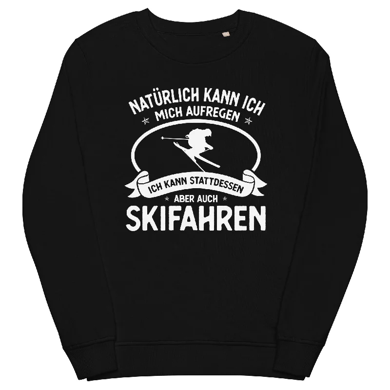 Naturlich Kann Ich Mich Aufregen Ich Kann Stattdessen Aber Auch Skifahren - Unisex Premium Organic Sweatshirt Pullover Hoodie Sweatshirt