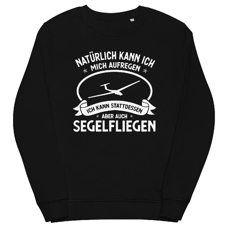 Naturlich Kann Ich Mich Aufregen Ich Kann Stattdessen Aber Auch Segelfliegen - Unisex Premium Organic Sweatshirt Cotton Hoodie Sweatshirt