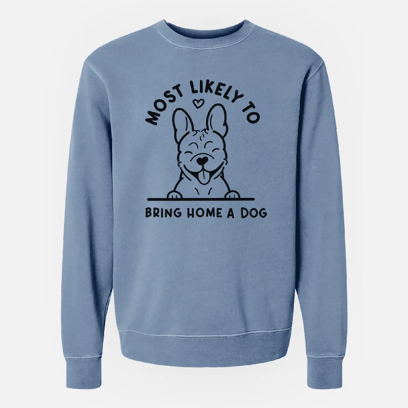 Most Likely to Bring Home a Dog - French Bulldog - Unisex Pigment Dyed Crew Sweatshirt Fleece Hoodies & Sweatshirts